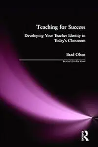 Teaching for Success: Developing Your Teacher Identity in Today's Classroom