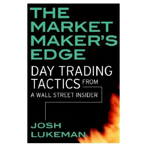 The Market Maker's Edge: Day Trading Tactics from a Wall Street Insider