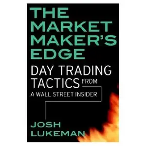 The Market Maker's Edge: Day Trading Tactics from a Wall Street Insider