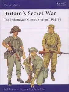 Britain's Secret War: The Indonesian Confrontation 1962-66 (Men-at-Arms Series 431) (Repost)