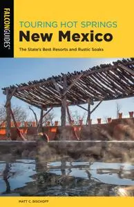 Touring Hot Springs New Mexico: The State's Best Resorts and Rustic Soaks (Touring Hot Springs), 3rd Edition