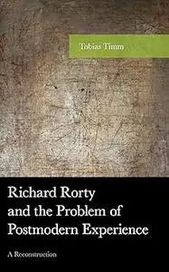 Richard Rorty and the Problem of Postmodern Experience: A Reconstruction