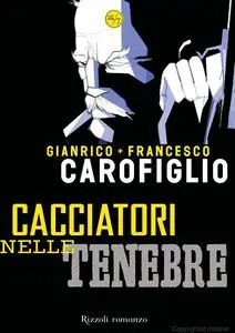 Gianrico e Francesco Carofiglio - Cacciatori nelle tenebre