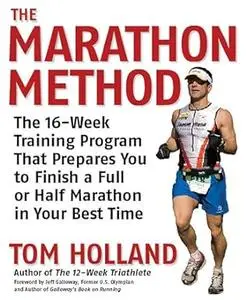 The Marathon Method: The 16-Week Training Program that Prepares You to Finish a Full or Half Marathon in Your Best Time
