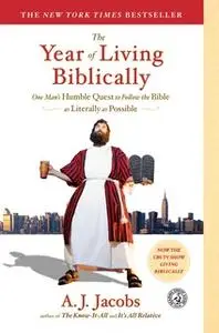 «The Year of Living Biblically: One Man's Humble Quest to Follow the Bible as Literally as Possible» by A.J. Jacobs