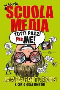 James Patterson, Chris Grabenstein - Tutti pazzi per me! Una storia di scuola media