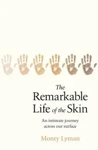 The Remarkable Life of the Skin: An Intimate Journey Across our Surface, UK Edition
