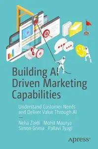 Building AI Driven Marketing Capabilities: Understand Customer Needs and Deliver Value Through AI