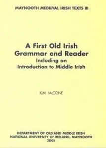 A First Old Irish Grammar And Reader: Including An Introduction To Middle Irish (repost)