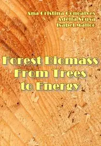 "Forest Biomass: From Trees to Energy" ed. by Ana Cristina Gonçalves, Adélia Sousa, Isabel Malico