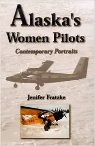 Alaska's Women Pilots by Jenifer Fratzke