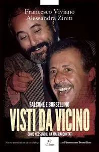 Francesco Viviano, Alessandra Ziniti - Visti da vicino. Falcone e Borsellino come nessuno li ha mai raccontati