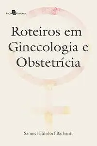 «Roteiros em ginecologia e obstetrícia» by Samuel Hilsdorf Barbanti