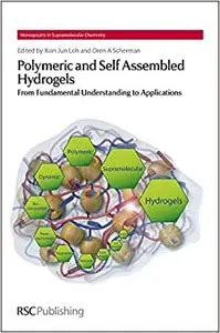 Polymeric and Self Assembled Hydrogels: From Fundamental Understanding to Applications