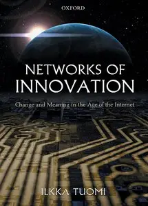 Networks of Innovation: Change and Meaning in the Age of the Internet (repost)
