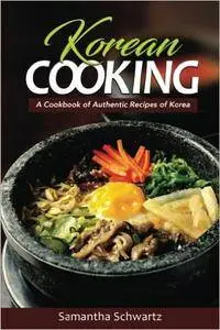 Korean Cooking: A Cookbook of Authentic Recipes of Korea