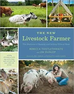 The New Livestock Farmer: The Business of Raising and Selling Ethical Meat