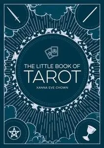 «The Little Book of Tarot: An Introduction to Fortune-Telling and Divination» by Xanna Eve Chown