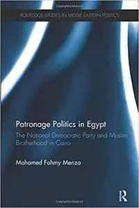 Patronage Politics in Egypt: The National Democratic Party and Muslim Brotherhood in Cairo