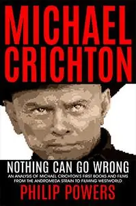 Michael Crichton Nothing Can Go Wrong: First Books and First Films 1968-1973