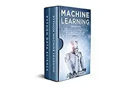 Machine Learning: The Most Complete Guide for Beginners to Mastering Deep Learning, Artificial Intelligence