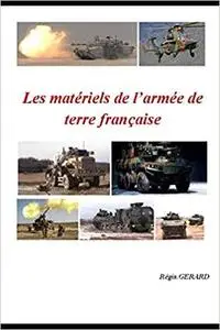 Les matériels de l'armée de terre française (French Edition)
