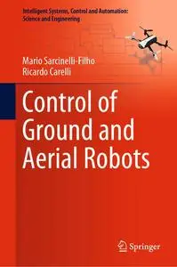 Control of Ground and Aerial Robots (Intelligent Systems, Control and Automation: Science and Engineering, 103)