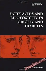 Fatty Acid and Lipotoxicity in Obesity and Diabetes: Novartis Foundation Symposium (Novartis Foundation Symposia)