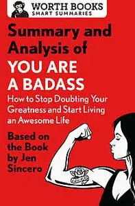 «Summary and Analysis of You Are a Badass: How to Stop Doubting Your Greatness and Start Living an Awesome Life» by Wort