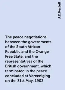 «The peace negotiations between the governments of the South African Republic and the Orange Free State, and the represe