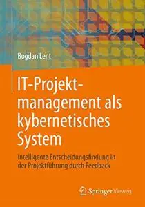 IT-Projektmanagement als kybernetisches System: Intelligente Entscheidungsfindung in der Projektführung durch Feedback