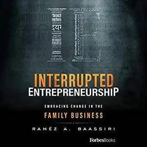 Interrupted Entrepreneurship: Embracing Change in the Family Business [Audiobook]