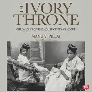 The Ivory Throne: Chronicles of the House of Travancore [Audiobook]