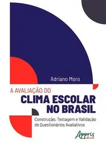 «A Avaliação do Clima Escolar no Brasil» by Adriano Moro