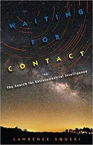 Waiting for Contact: The Search for Extraterrestrial Intelligence