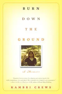 Burn Down the Ground: A Memoir