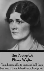 «The Poetry of Elinor Wylie» by Elinor Wylie