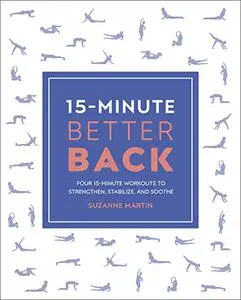 15-Minute Better Back: Four 15-Minute Workouts To Strengthen, Stabilize, And Soothe (15 Minute Fitness)