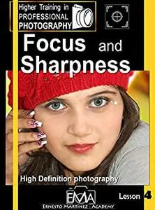 Focus and Sharpness: High Definition photography (Higher Training in PROFESSIONAL PHOTOGRAPHY)