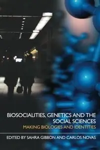 Biosocialities, Genetics and the Social Sciences: Making Biologies and Identities