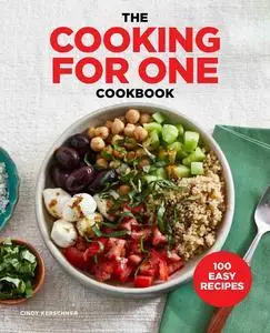 The Cooking for One Cookbook: 100 Easy Recipes