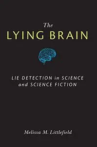 The Lying Brain: Lie Detection in Science and Science Fiction