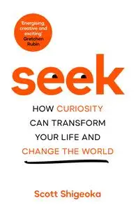 Seek: How Curiosity Can Transform Your Life and Change the World, UK Edition