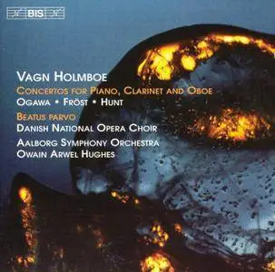 Aalborg SO, Owain Arwel Hughes - Vagn Holmboe: Concertos for Piano, Clarinet, and Oboe; Beatus Parvo (2004)