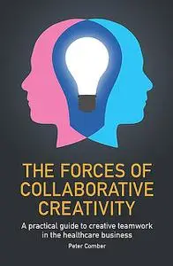 «The Forces of Collaborative Creativity» by Peter John Comber