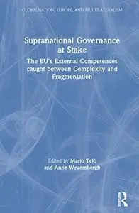 Supranational Governance at Stake: The EU’s External Competences caught between Complexity and Fragmentation