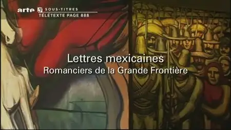 (Arte) Lettres mexicaines, Romanciers de la Grande Frontière (2011)