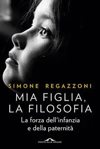 Simone Regazzoni - Mia figlia, la filosofia
