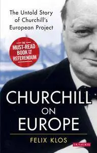 Churchill on Europe : The Untold Story of Churchill's European Project
