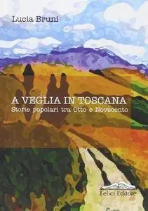 Lucia Bruni - A veglia in Toscana. Storie popolari tra otto e novecento